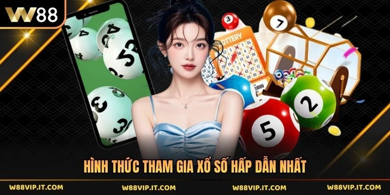 Hình thức tham gia xổ số hấp dẫn nhất