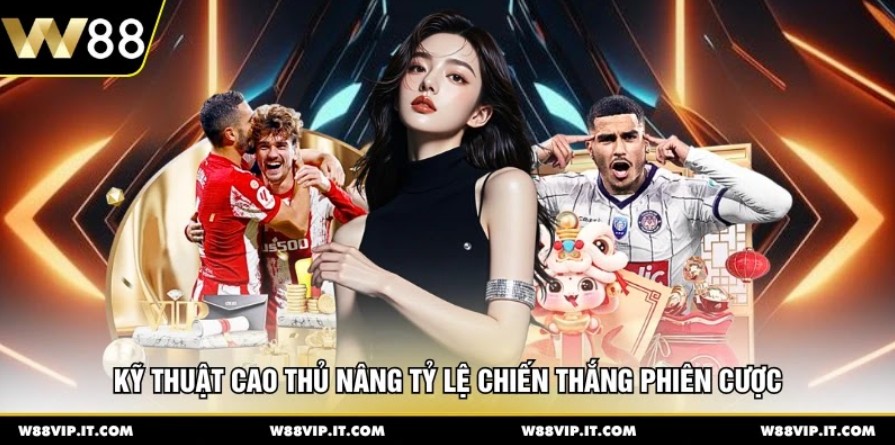 Kỹ thuật cao thủ nâng tỷ lệ chiến thắng phiên cược